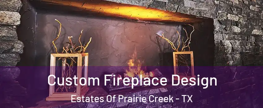 Custom Fireplace Design Estates Of Prairie Creek - TX