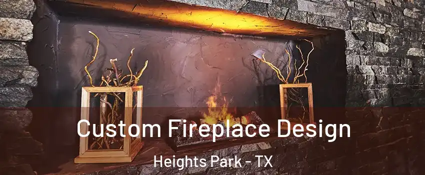 Custom Fireplace Design Heights Park - TX