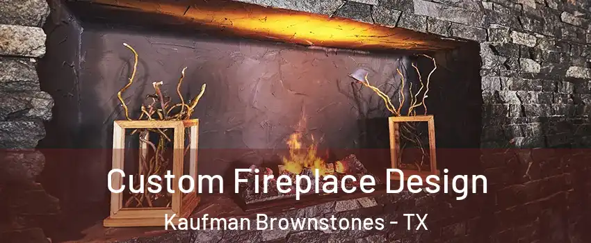Custom Fireplace Design Kaufman Brownstones - TX
