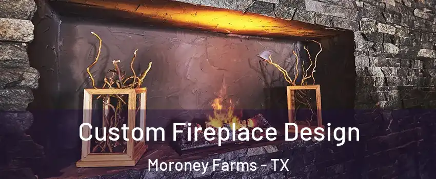 Custom Fireplace Design Moroney Farms - TX