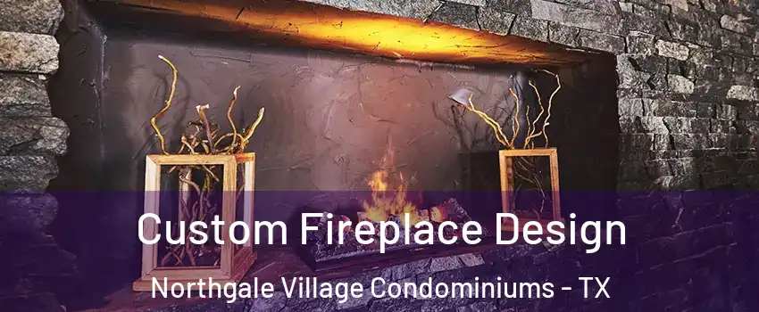 Custom Fireplace Design Northgale Village Condominiums - TX