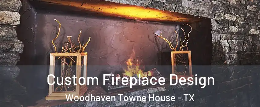 Custom Fireplace Design Woodhaven Towne House - TX