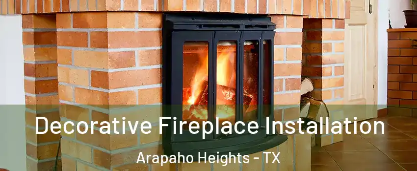 Decorative Fireplace Installation Arapaho Heights - TX