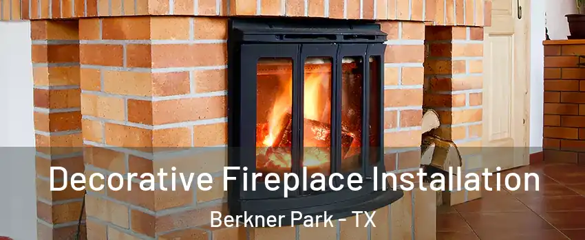 Decorative Fireplace Installation Berkner Park - TX