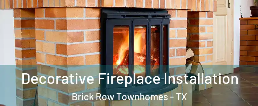 Decorative Fireplace Installation Brick Row Townhomes - TX
