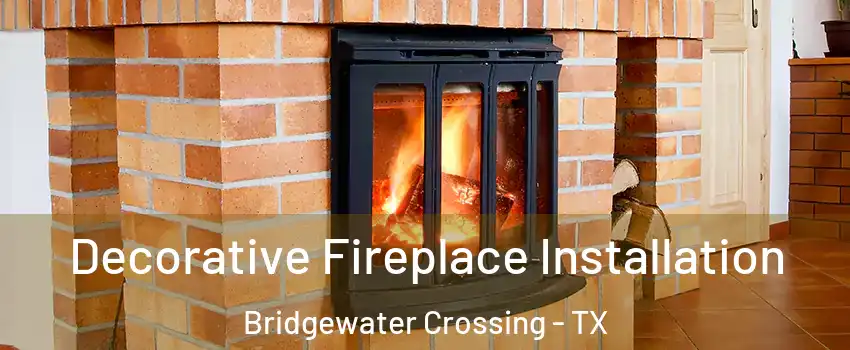 Decorative Fireplace Installation Bridgewater Crossing - TX
