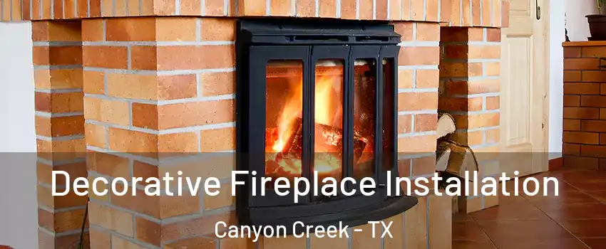 Decorative Fireplace Installation Canyon Creek - TX