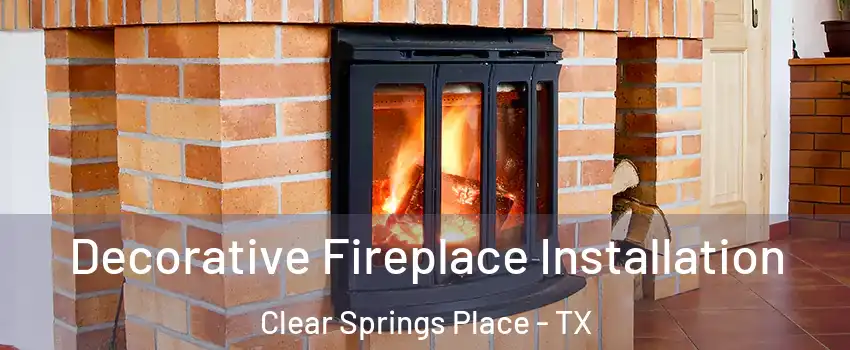 Decorative Fireplace Installation Clear Springs Place - TX