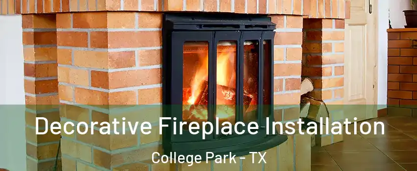 Decorative Fireplace Installation College Park - TX