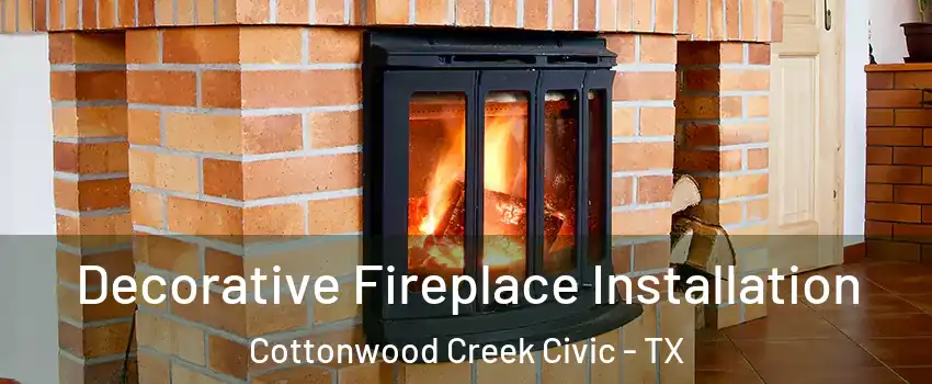 Decorative Fireplace Installation Cottonwood Creek Civic - TX