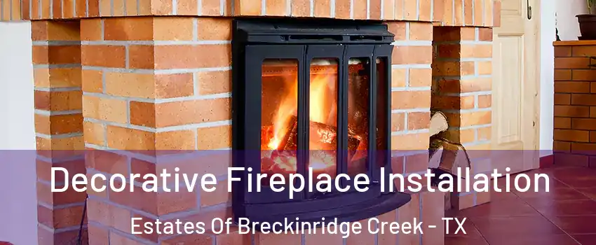 Decorative Fireplace Installation Estates Of Breckinridge Creek - TX