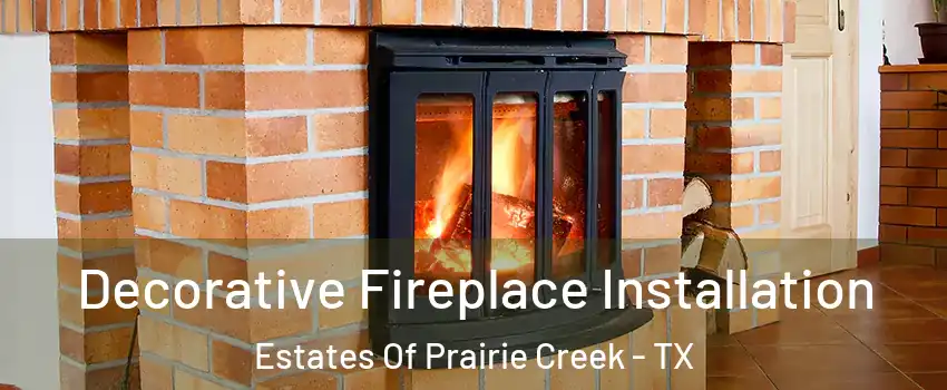 Decorative Fireplace Installation Estates Of Prairie Creek - TX