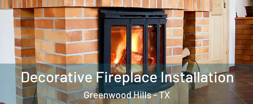 Decorative Fireplace Installation Greenwood Hills - TX