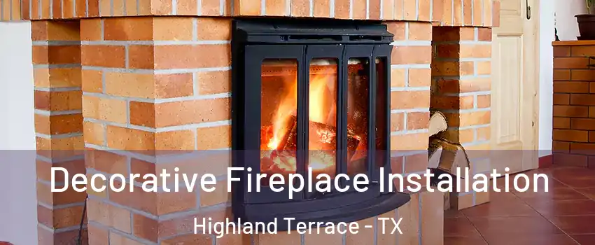 Decorative Fireplace Installation Highland Terrace - TX
