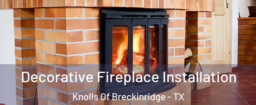 Decorative Fireplace Installation Knolls Of Breckinridge - TX