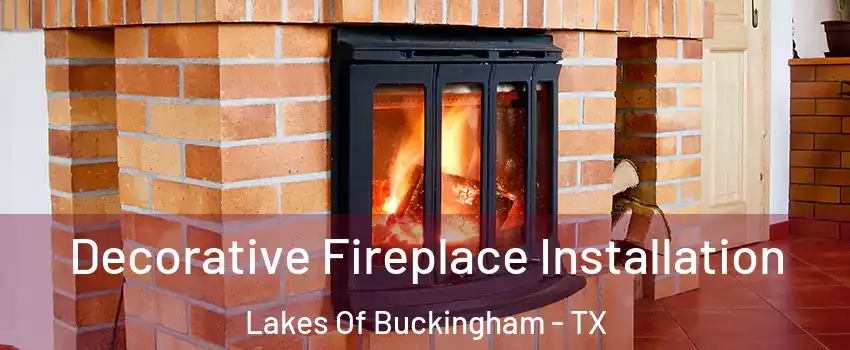 Decorative Fireplace Installation Lakes Of Buckingham - TX