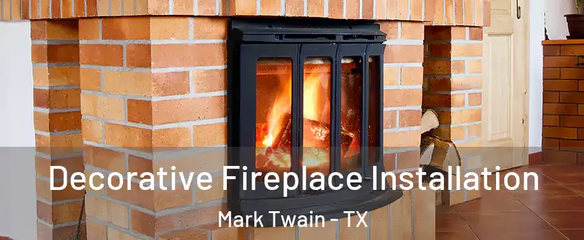Decorative Fireplace Installation Mark Twain - TX
