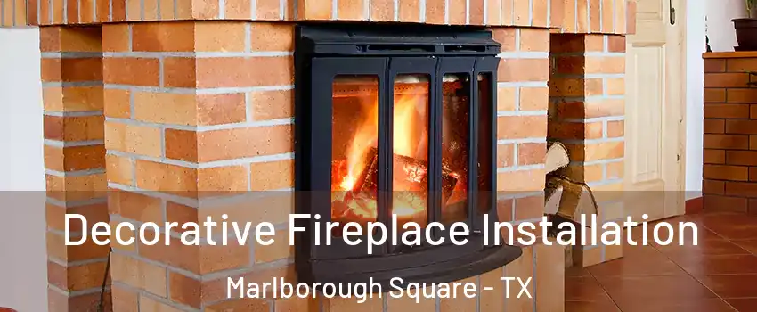 Decorative Fireplace Installation Marlborough Square - TX