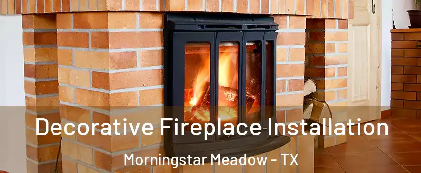 Decorative Fireplace Installation Morningstar Meadow - TX