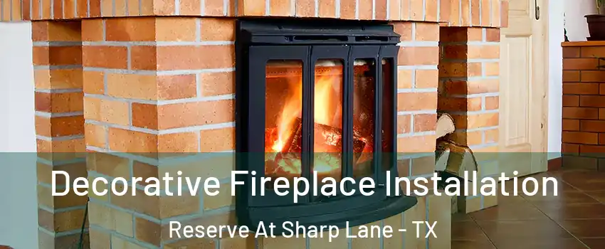 Decorative Fireplace Installation Reserve At Sharp Lane - TX