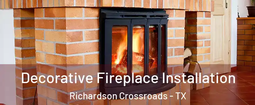 Decorative Fireplace Installation Richardson Crossroads - TX