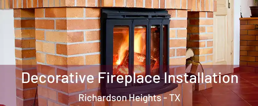 Decorative Fireplace Installation Richardson Heights - TX