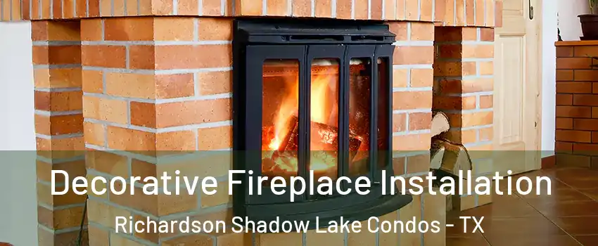 Decorative Fireplace Installation Richardson Shadow Lake Condos - TX