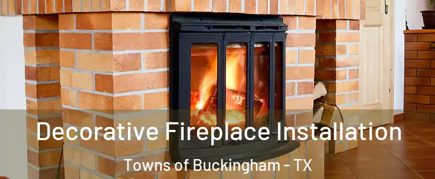 Decorative Fireplace Installation Towns of Buckingham - TX
