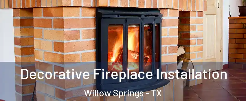 Decorative Fireplace Installation Willow Springs - TX
