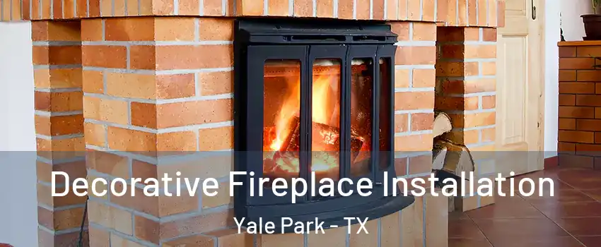Decorative Fireplace Installation Yale Park - TX
