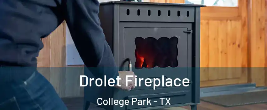 Drolet Fireplace College Park - TX