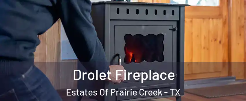 Drolet Fireplace Estates Of Prairie Creek - TX
