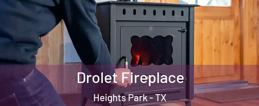 Drolet Fireplace Heights Park - TX