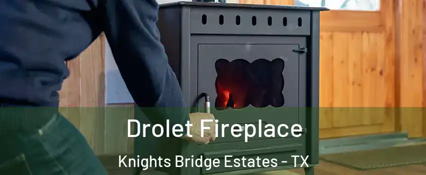 Drolet Fireplace Knights Bridge Estates - TX