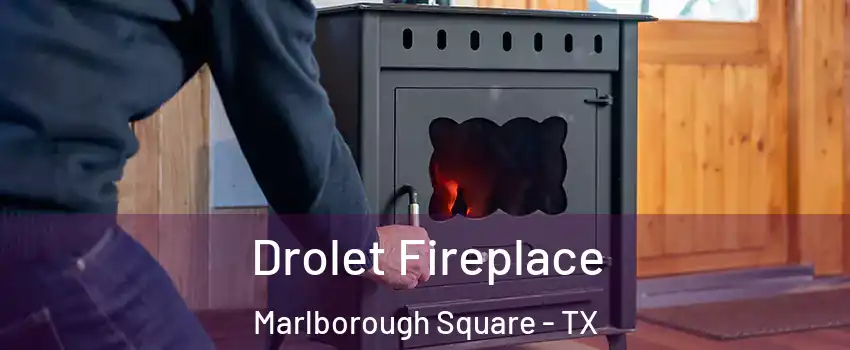 Drolet Fireplace Marlborough Square - TX