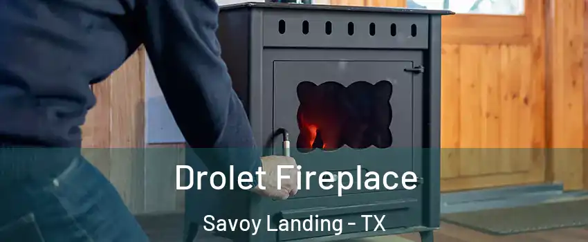 Drolet Fireplace Savoy Landing - TX