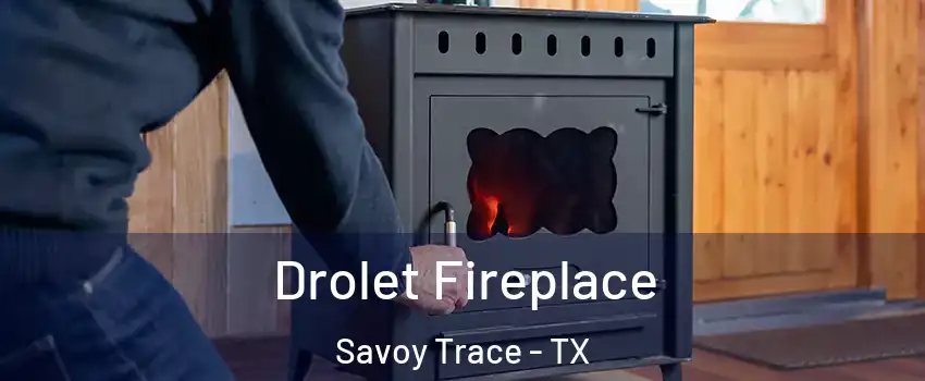 Drolet Fireplace Savoy Trace - TX