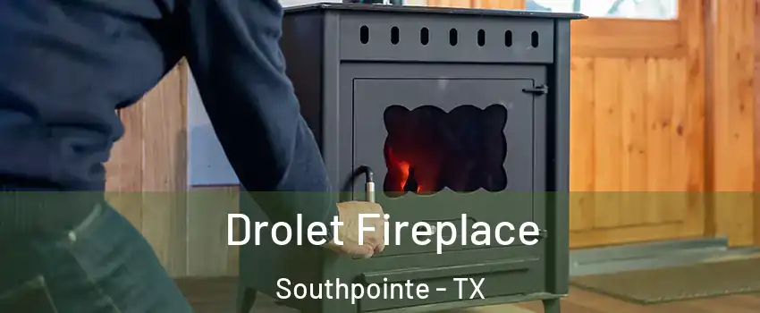 Drolet Fireplace Southpointe - TX