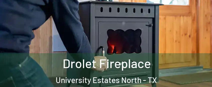 Drolet Fireplace University Estates North - TX