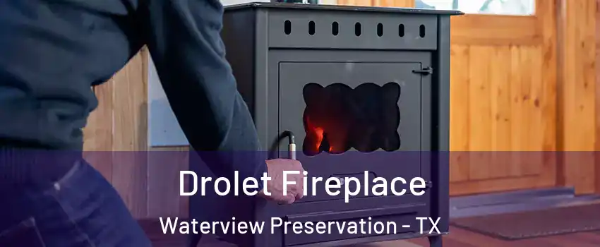 Drolet Fireplace Waterview Preservation - TX