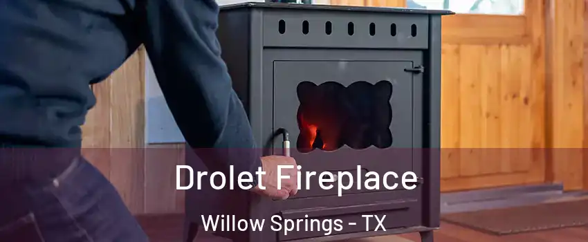 Drolet Fireplace Willow Springs - TX
