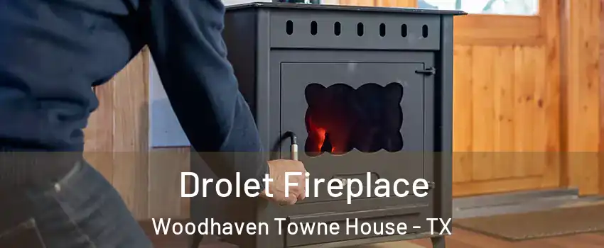 Drolet Fireplace Woodhaven Towne House - TX