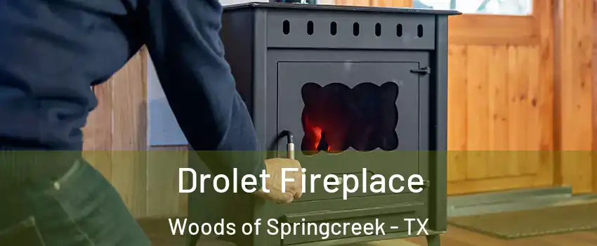 Drolet Fireplace Woods of Springcreek - TX