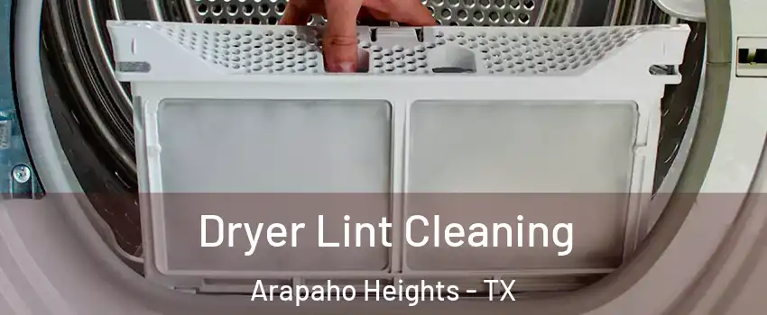 Dryer Lint Cleaning Arapaho Heights - TX