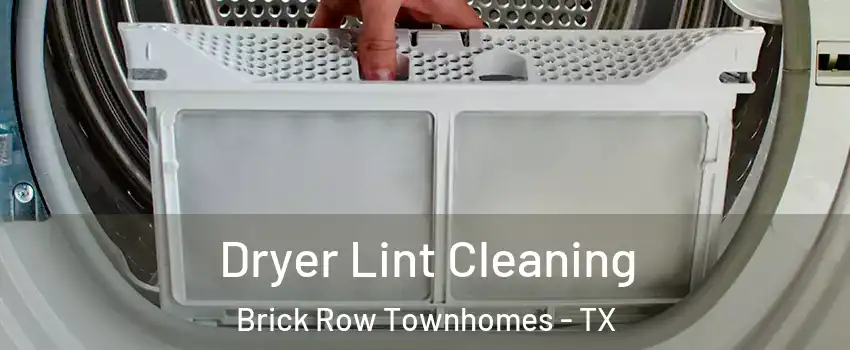 Dryer Lint Cleaning Brick Row Townhomes - TX