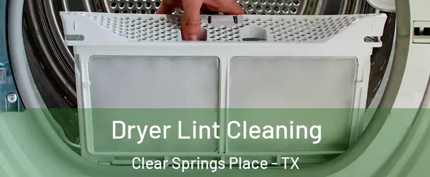Dryer Lint Cleaning Clear Springs Place - TX