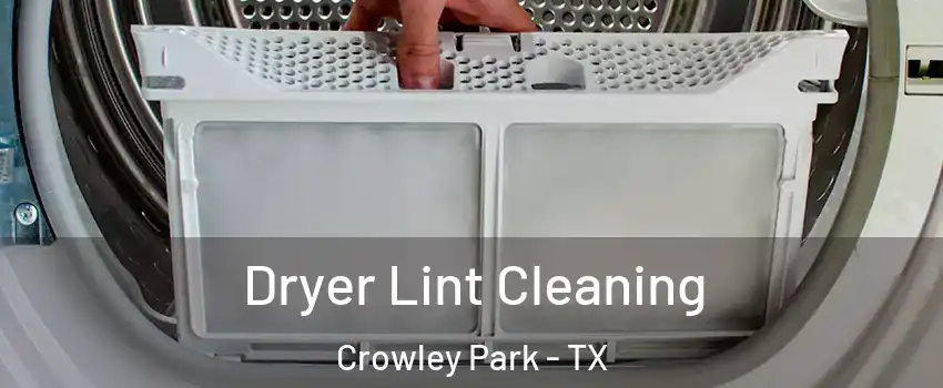 Dryer Lint Cleaning Crowley Park - TX