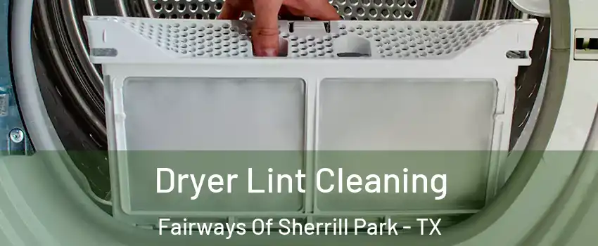 Dryer Lint Cleaning Fairways Of Sherrill Park - TX