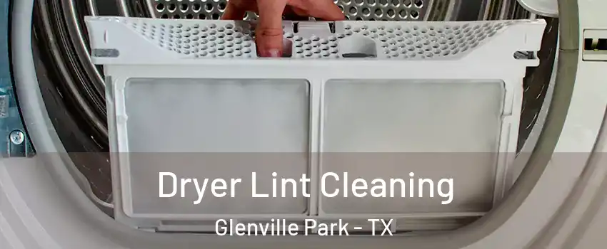 Dryer Lint Cleaning Glenville Park - TX