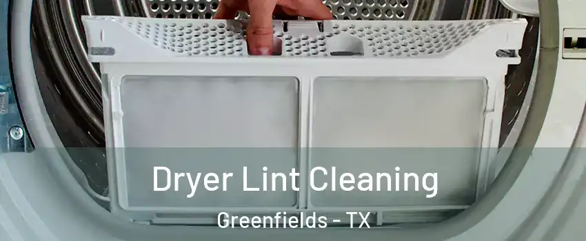 Dryer Lint Cleaning Greenfields - TX